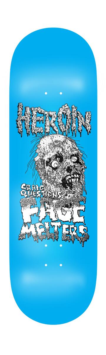 Heroin - Craig Questions Face Melters Deck (9.25") *SALE